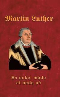 bokomslag Martin Luther - En enkel mde at bede p