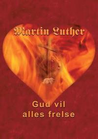 bokomslag Martin Luther - Gud vil alles frelse