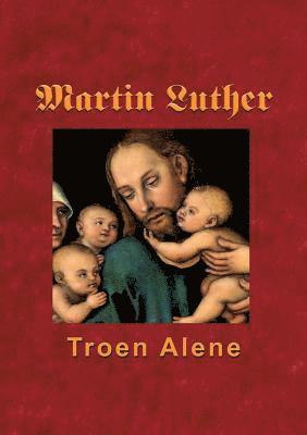 Finn B Andersen, Finn B. Andersen - Martin Luther - Troen Alene, Häftad