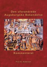 bokomslag Den uforandrede Augsburgske Bekendelse - kommenteret
