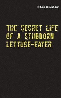 bokomslag secret life of a stubborn lettuce-eater