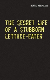bokomslag The secret life of a stubborn lettuce-eater
