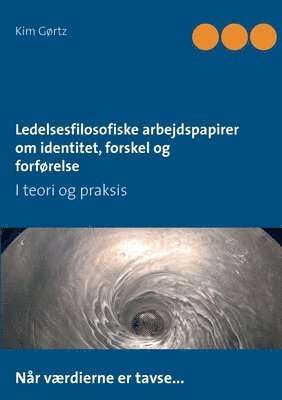 bokomslag Ledelsesfilosofiske arbejdspapirer om identitet, forskel og forførelse