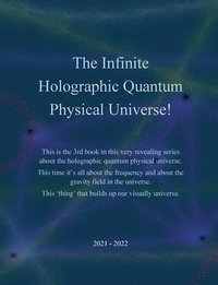 bokomslag The Infinite Holographic Quantum Physical Universe!