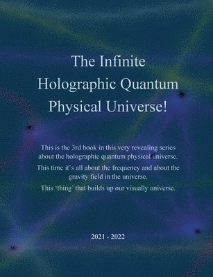 The Infinite Holographic Quantum Physical Universe! 1