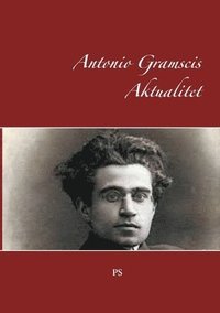 bokomslag Antonio Gramscis Aktualitet