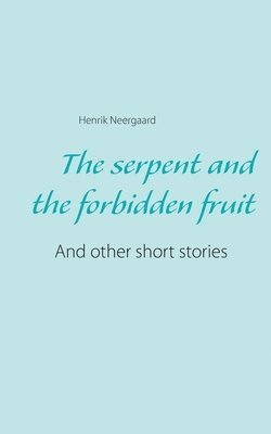 Henrik Neergaard - serpent and the forbidden fruit, Häftad