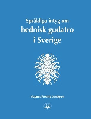 bokomslag Språkliga intyg om hednisk gudatro i Sverige