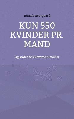 Henrik Neergaard - Kun 550 kvinder pr. mand, Häftad
