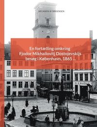 bokomslag En fortlling omkring Fjodor Mikhailovitj Dostojevskijs besg i Kbenhavn, 1865 ...