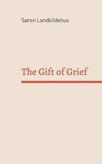 bokomslag The Gift of Grief