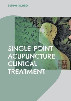 bokomslag Single Point Acupuncture Clinical Treatment