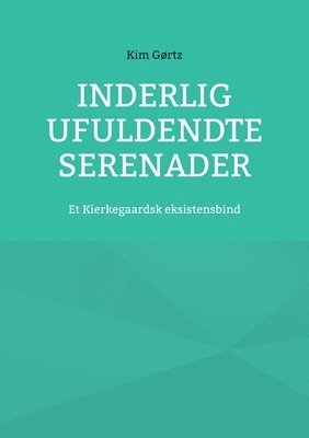 bokomslag Inderlig ufuldendte serenader