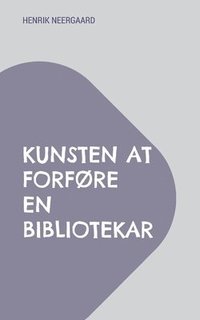 bokomslag Kunsten at forfre en bibliotekar