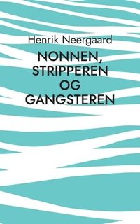 bokomslag Nonnen, stripperen og gangsteren: Et skuespil