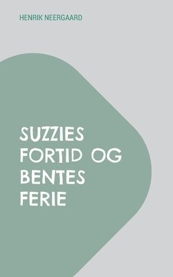 bokomslag Suzzies fortid og Bentes ferie: Hæfte 4