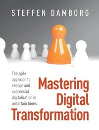 bokomslag Mastering Digital Transformation