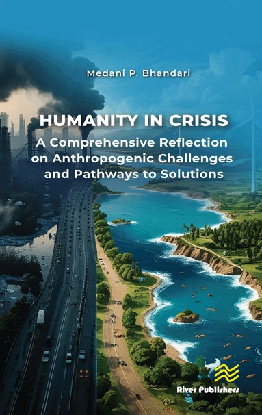 Medani P. Bhandari - Humanity in Crisis—A Comprehensive Reflection on Anthropogenic Challenges and Pathways to Solutions, Inbunden