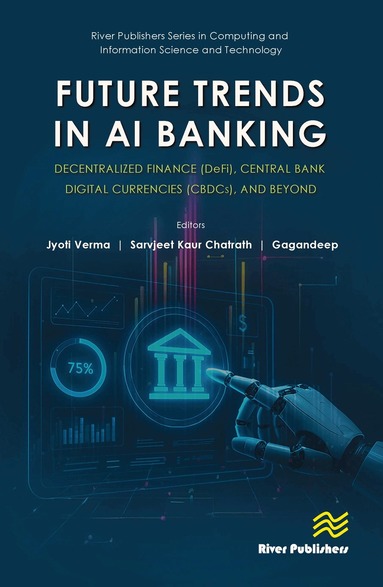 Jyoti Verma, Sarvjeet Kaur Chatrath, Gagandeep - Future Trends in AI Banking: Decentralized Finance (DeFi), Central Bank Digital Currencies (CBDCs), and Beyond, Inbunden