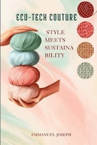 bokomslag Eco-Tech Couture, Style Meets Sustainability