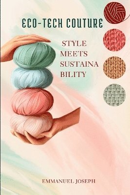 bokomslag Eco-Tech Couture, Style Meets Sustainability