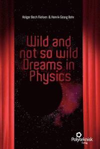 bokomslag Wild and Not So Wild Dreams in Physics