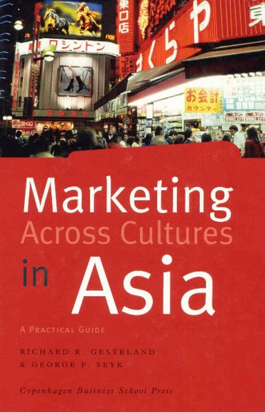 Richard R Gesteland, George F Seyk - Marketing Across Cultures in Asia, Inbunden