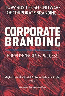 Majken Schultz, Yun Mi Antorini, Fabian F Csaba - Corporate Branding -- Purpose / People / Process, Häftad
