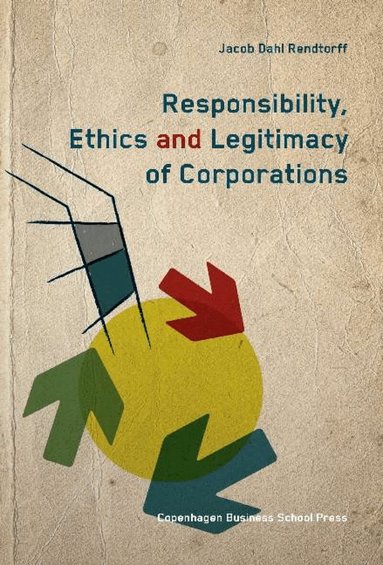 Jacob Dahl Rendtorff - Responsibility, Ethics & Legitimacy of Corporations, Häftad