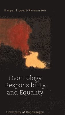 Kasper Lippert-Rasmussen - Deontology, Responsibility & Equality, Häftad