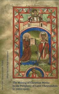 bokomslag Making of Christian Myths in the Pheriphery of Latin Christendom, ca1000-1300