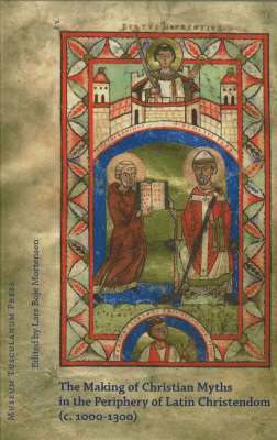 The making of Christian myths in the periphery of Latin Christendom (c. 1000-1300) 1