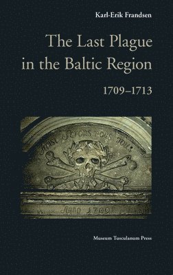 Karl-Erik Frandsen - Last Plague in the Baltic Region, 1709-1713, Inbunden