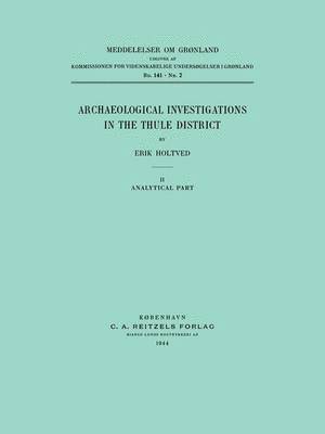 Erik Holtved - Archaeological Investigations in the Thule District. Analytical Part, Häftad