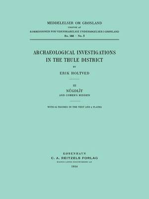 Erik Holtved - Archaeological Investigations in the Thule District. Nûgdlît and Comer's Midden, Häftad