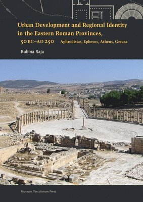 Rubina Raja - Urban Development and Regional Identity in the Eastern Roman Provinces, 50 BC - AD 250, Inbunden