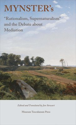 Denmark) Stewart, Jon (University of Copenhagen - Mynster's "Rationalism, Supernaturalism" and the Debate about Mediation, Inbunden