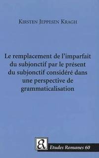 bokomslag Le Remplacement De L'imparfait Du Subjonctif Par Le Present Du Subjonctif Considere Dans Une Perspective De Grammaticalisation