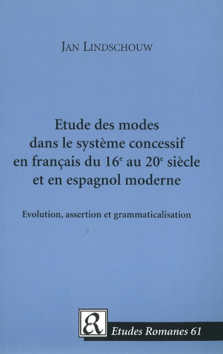 Etude des modes dans le systme concessif en franais du 16e au 20e sicle et en espagnol moderne 1