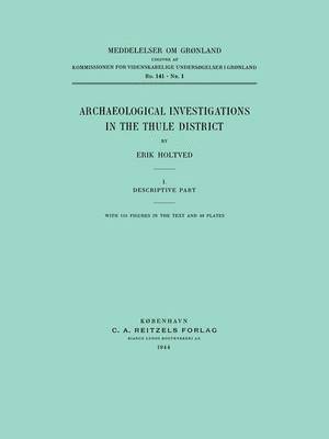 Erik Holtved - Archaeological Investigations in the Thule District. Descriptive Part., Häftad