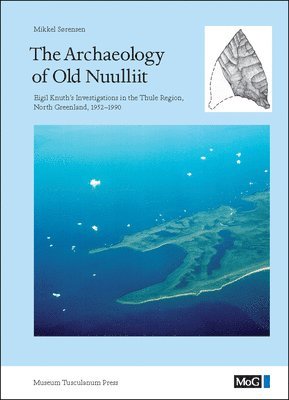 Mikkel S¿rensen - Archaeology of Old Nuulliit, Inbunden