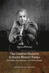 bokomslag The Creative Dialectic in Karen Blixen's Essays