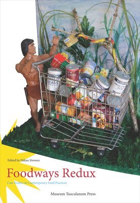 Håkan Jönsson - Foodways Redux: Case Studies on Contemporary Food Practices, Häftad