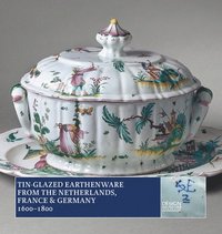 bokomslag Tin-Glazed Earthenware from the Netherlands, France and Germany, 1600-1800