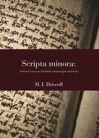 bokomslag Scripta Minora: Selected Essays on Icelandic Manuscripts and Texts, 1991-2024 Volume 56