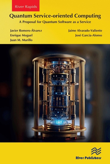 Javier Romero-Álvarez, Jaime Alvarado-Valiente, Enrique Moguel, José Garcia-Alonso, Juan M. Murillo - Quantum Service-oriented Computing: A Proposal for Quantum Software as a Service, Häftad