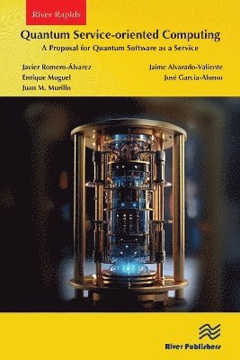 Javier Romero-Álvarez, Jaime Alvarado-Valiente, Enrique Moguel, José Garcia-Alonso, Juan M. Murillo, Javier Romero-Alvarez, Jose Garcia-Alonso - Quantum Service-oriented Computing: A Proposal for Quantum Software as a Service, Häftad