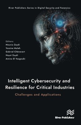 bokomslag Intelligent Cybersecurity and Resilience for Critical Industries: Challenges and Applications