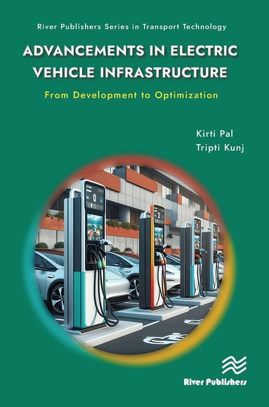 Kirti Pal, Tripti Kunj - Advancements in Electric Vehicle Infrastructure: From Development to Optimization, Inbunden
