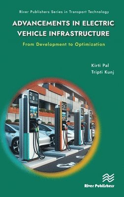 Kirti Pal, Tripti Kunj - Advancements in Electric Vehicle Infrastructure: From Development to Optimization, Inbunden